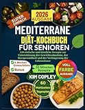 MEDITERRANE DIÄT-KOCHBUCH FÜR SENIOREN: 120 einfache und köstliche Rezepte zur Unterstützung der Gewichtsabnahme, der Herzgesundheit und der Verlängerung der Lebensdauer