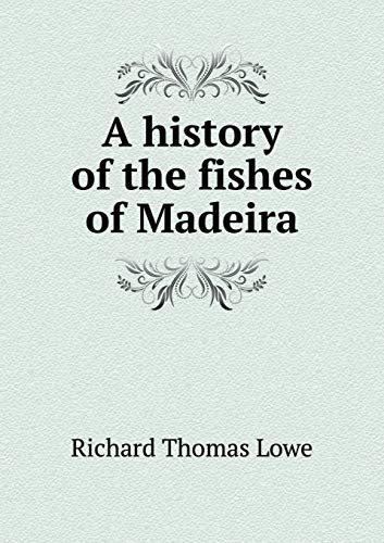 A history of the fishes of Madeira 5519184232 Book Cover