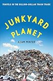 Junkyard Planet: Travels in the Billion-Dollar Trash Trade