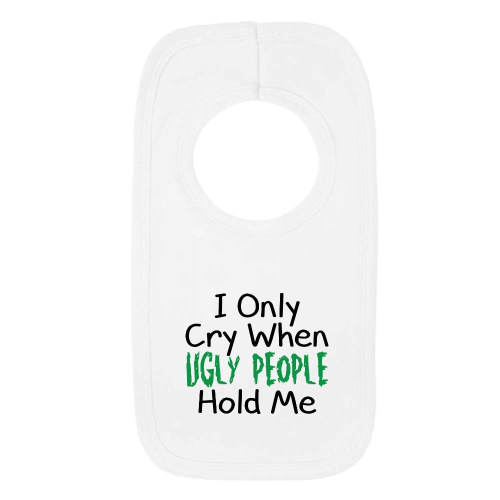 I Only Cry When Ugly People Hold Me 1 Baby Bib One Size White Funny Joke New Baby Boy Gift โ image 1