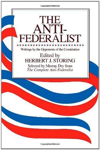 The Anti-Federalist, Writings by the Opponents of the Constitution