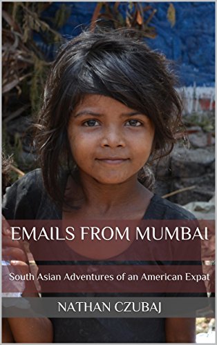 Emails from Mumbai: South Asian Adventures of an American Expat