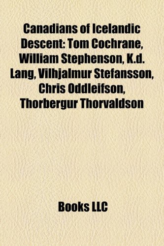 Canadians of Icelandic Descent: Tom Cochrane, William Stephenson, K.D. Lang, Vilhjalmur Stefansson, Chris Oddleifson, Thorbergur Thorvaldson