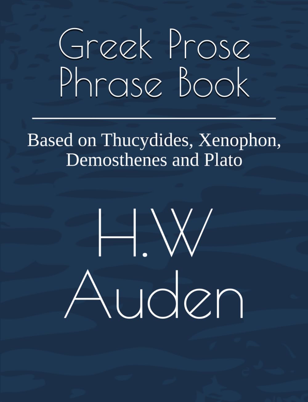 Greek Prose Phrase Book: Based on Thucydides, Xenophon, Demosthenes and Plato