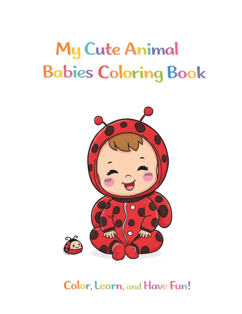 My Cute Animal Babies Coloring Book: Color, Learn, and Have Fun (My Little Costume Babies)