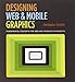 Designing Web and Mobile Graphics: Fundamental concepts for web and interactive projects (Voices That Matter)