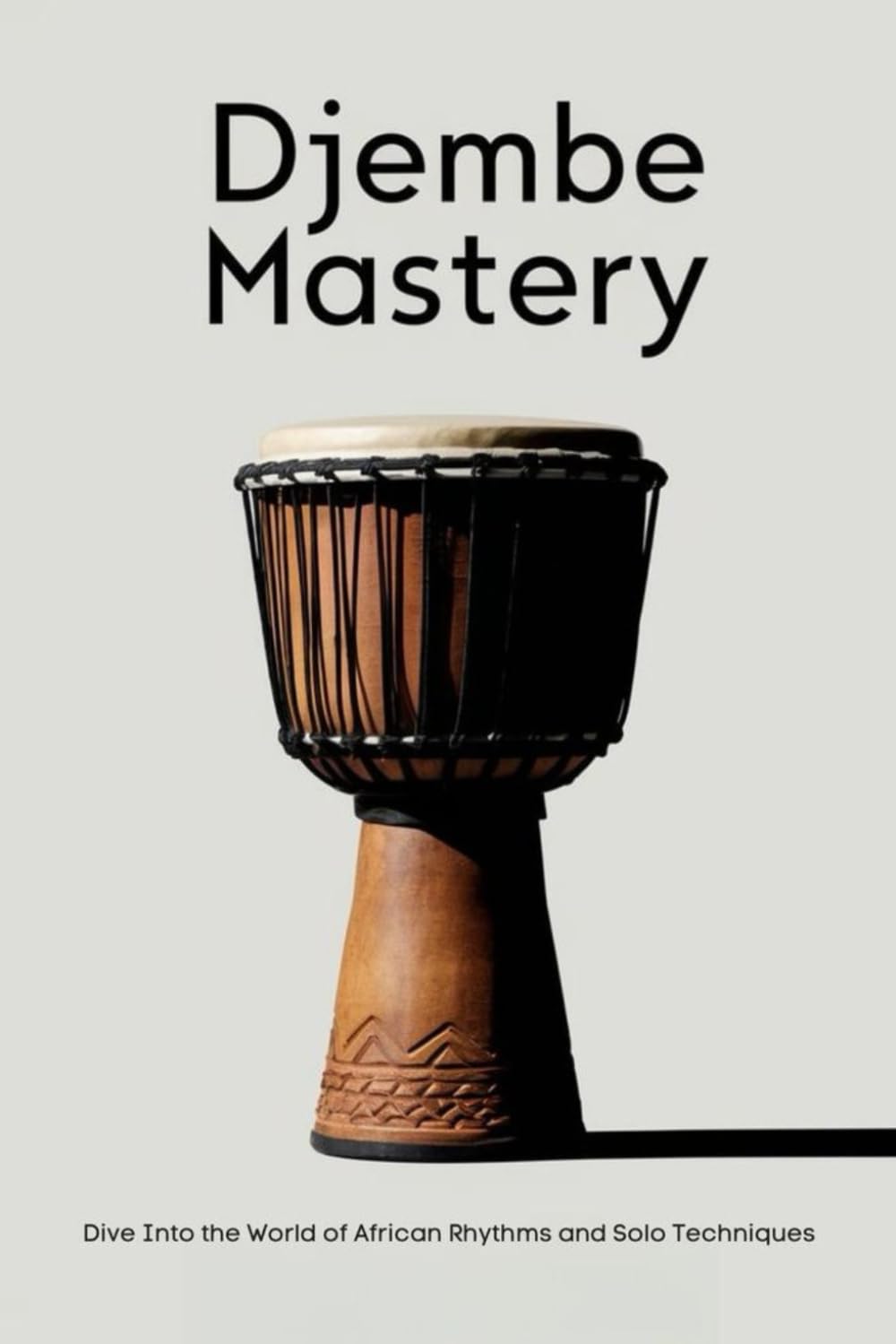 Djembe Mastery: Dive Into the World of African Rhythms and Solo Techniques