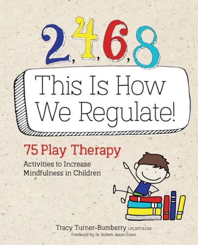 Image of 2, 4, 6, 8 This Is How We Regulate: 75 Play Therapy Activities to Increase Mindfulness in Children