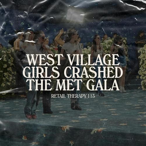 Retail Therapy 113: West Village Girls Crashed The Met Gala Podcast By  cover art