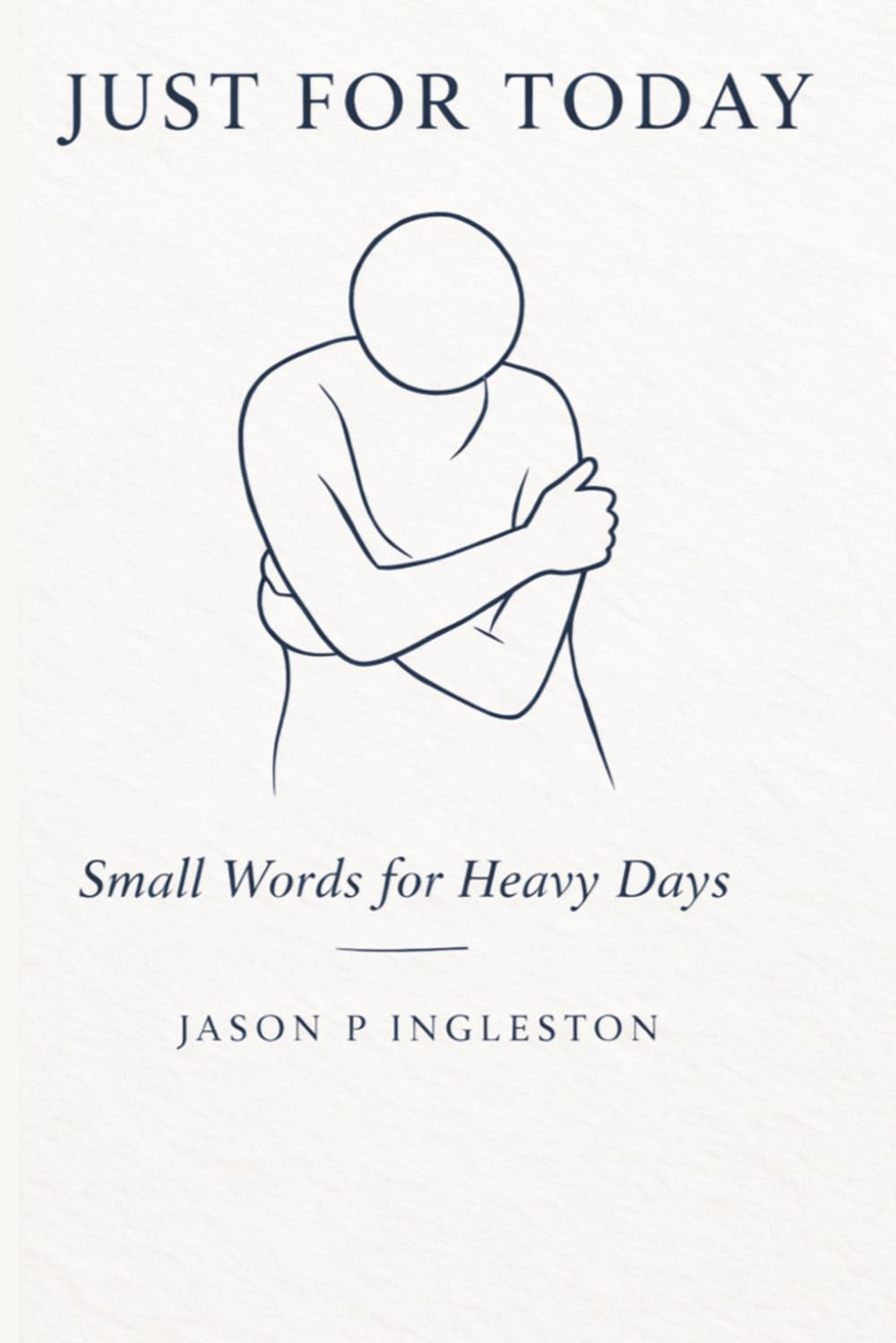 JUST FOR TODAY: SMALL WORDS FOR HEAVY DAYS