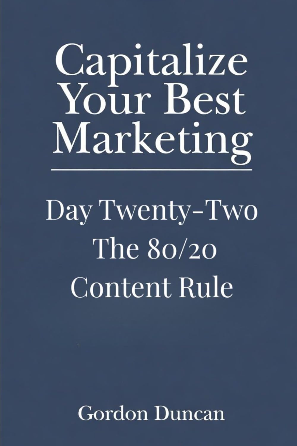 The 80/20 Content Rule (Capitalize Your Best Marketing)