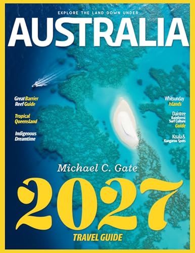 AUSTRALIA TRAVEL & HISTORY GUIDE 2027 (FULL COLOR): A Journey Through Australia’s History, Wildlife, Landscapes, and Must Visit Destinations for First Time and Returning Travelers