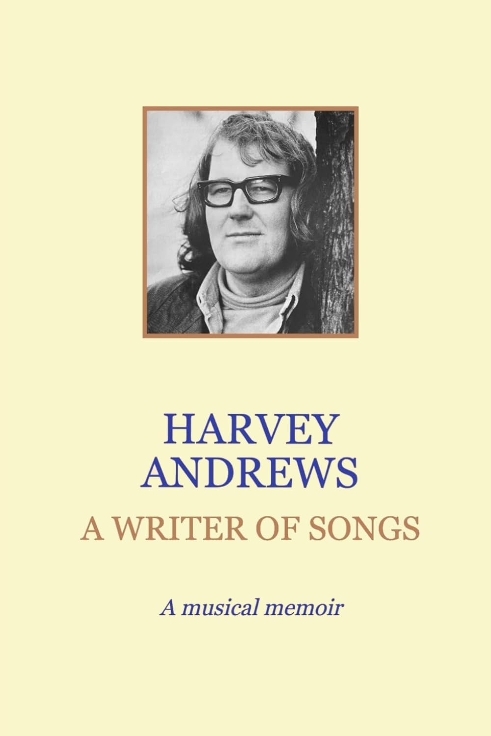 A Writer of Songs: A Musical Memoir (Harvey Andrews' Musical Memoirs)
