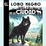 el lobo negro en la ciudad: una historia de singularidad y pertenencia (spanish edition)