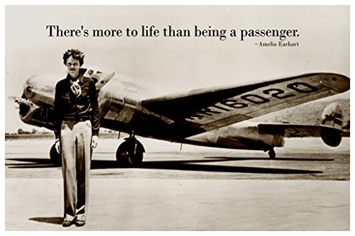 Theres More To Life Than Being A Passenger Amelia Earhart Famous Female Pilot Motivational Inspirational Quote Teamwork Inspire Quotation Gratitude Positivity Cool Wall Art Print Poster 12x18