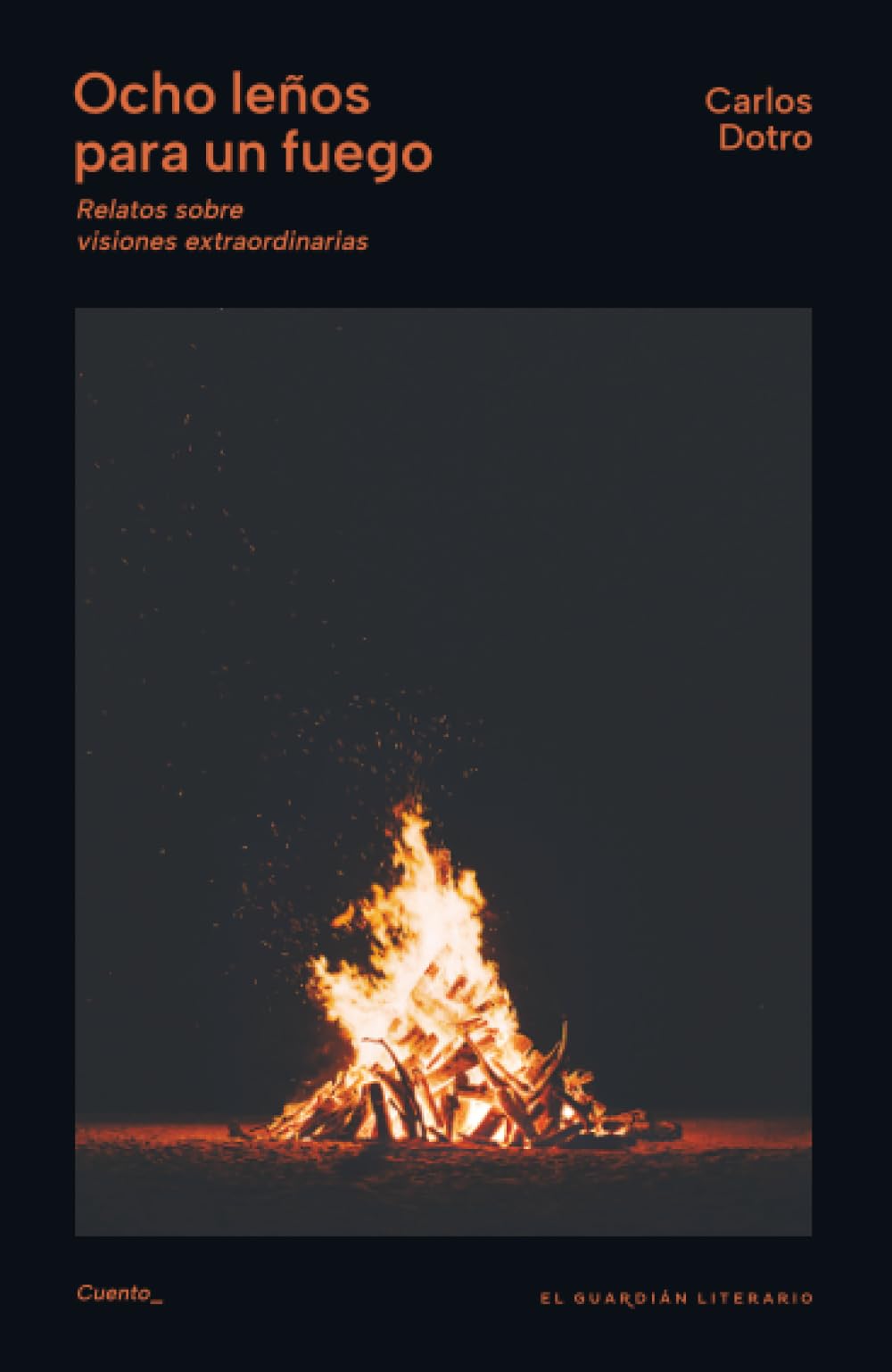 Ocho leños para un fuego: Relatos sobre visiones extraordinarias