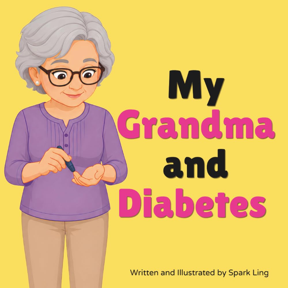 My Grandma and Diabetes: An Educational Rhyming Picture Book to Help Young Children Understand a Grandparent's Diabetes (My Grandma and...My Grandpa and...)