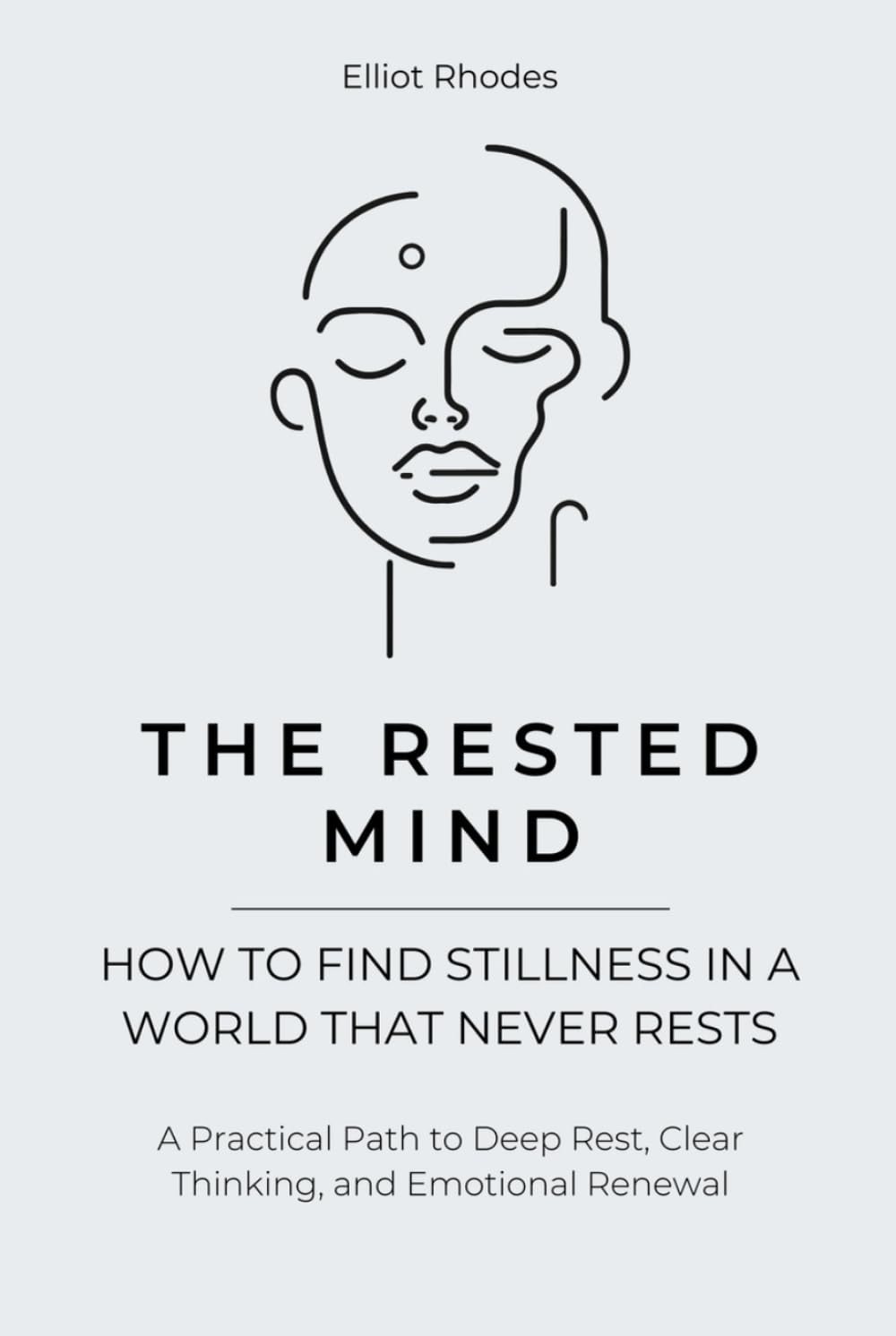 The Rested Mind: How to Sleep Deeply, Calm Your Thoughts, and Wake Up Recharged (Mind Reset Series)