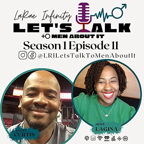 Curtis - LaRae Infinity Let's Talk To Men About It Podcast Season 1 Episode 11