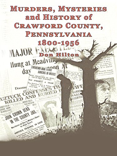 Murders, Mysteries and History of Crawford County, Pennsylvania 1800 – 1956 (English Edition)