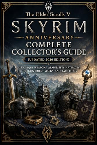  The Elder Scrolls V Skyrim Anniversary Complete Collector’s Guide (Updated 2026 Edition): All Unique Weapons, Armor Sets, Artifacts, Dragon Priest Masks, and Rare Items