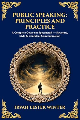 Public Speaking: A Complete Course in Speechcraft - Structure, Style & Confident Communication (Library of Alexandria)
