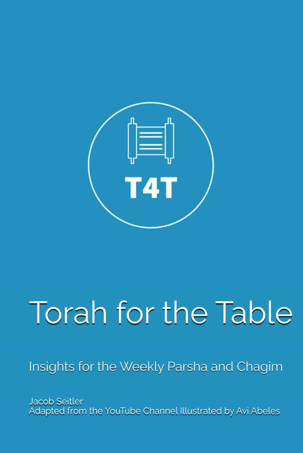 Torah for the Table: Insights for the Weekly Parsha and Chagim