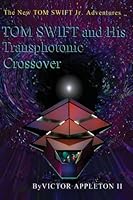 Tom Swift and the Transphotonic Crossover (The New Tom Swift Jr. Adventures) (Volume 34) 1517487080 Book Cover