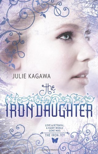 The Iron Daughter by Julie Kagawa (2010-07-20)
