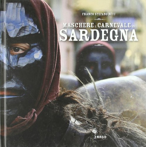 Maschere e carnevale in Sardegna-Mask and Carnival in Sardinia. Ediz. bilingue
