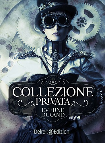 Collezione privata: romanzo steampunk (Nebula) di [Eveline Durand]