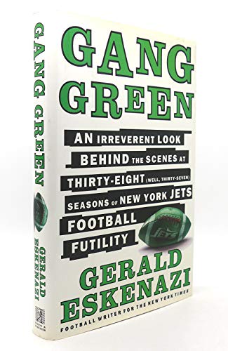 Gang Green: An Irreverent Look Behind the Scenes at Thirty-Eight (Well, Thirty-Seven) Seasons of New York Jets Football Futility