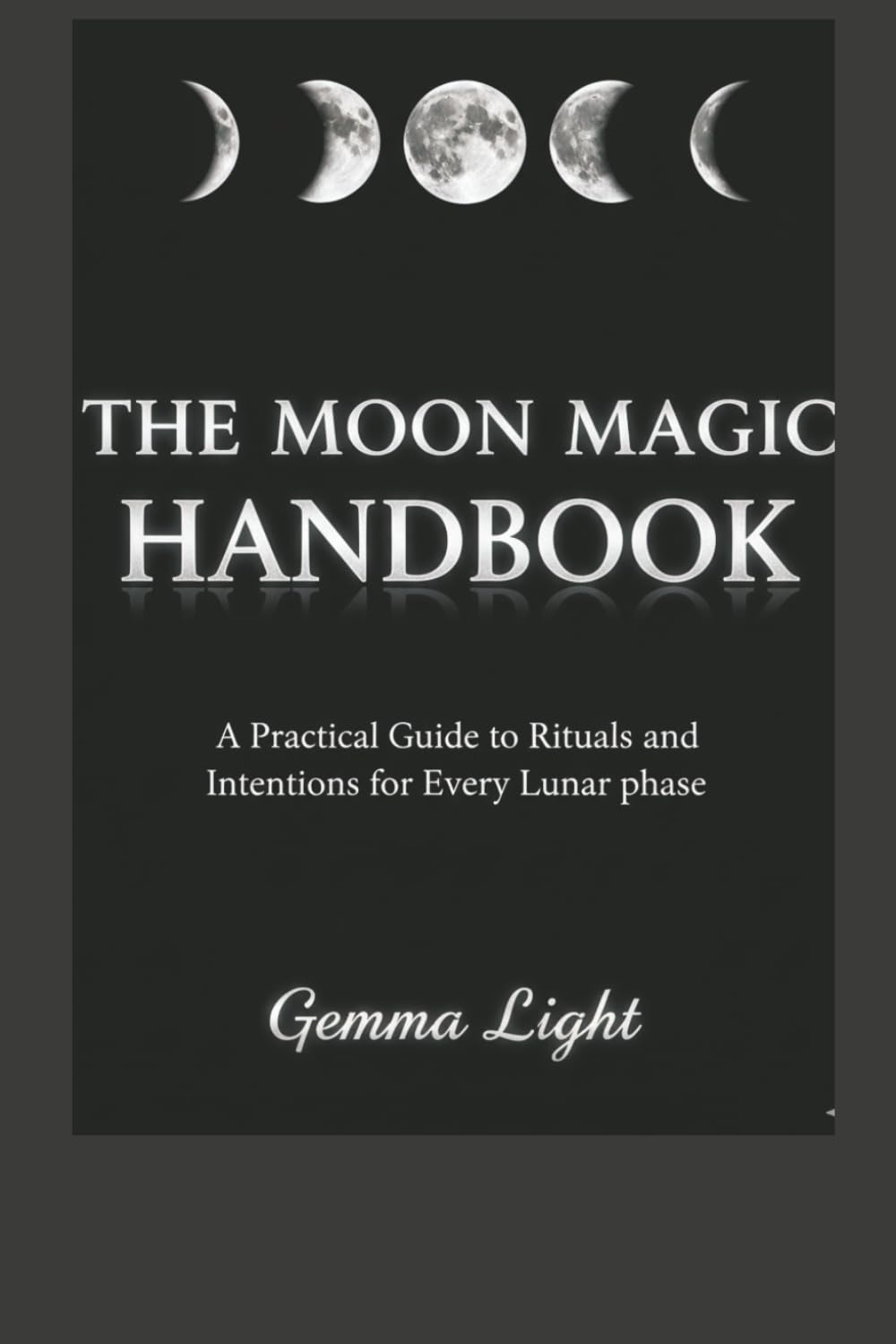 The Moon Magic Handbook: A Practical Guide to Rituals and Intentions for Every Lunar Phase: 1 (The Cosmic Magic Handbook Series)