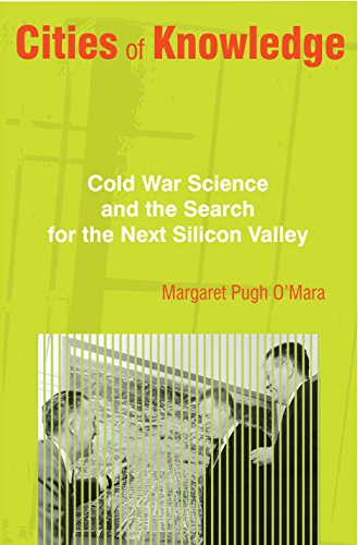 Cities of Knowledge: Cold War Science and the Search for the Next Silicon Valley (Politics and Society in Modern America, 111)