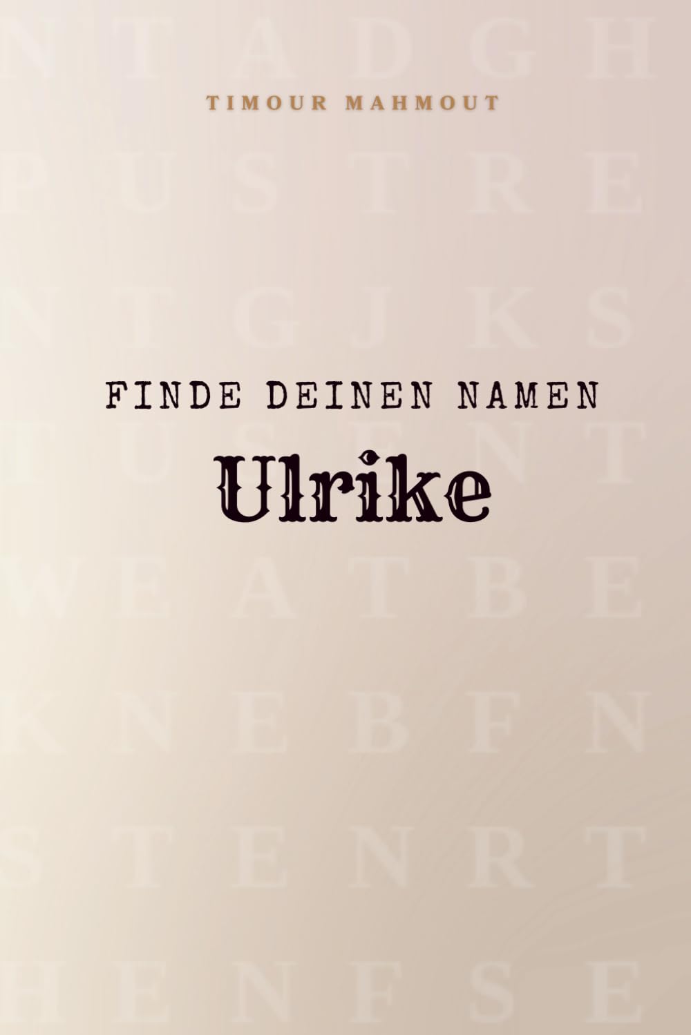 Finde Deinen Namen Ulrike: Ein Rätselbuch der besonderen Art - dein Name ist der Schlüssel