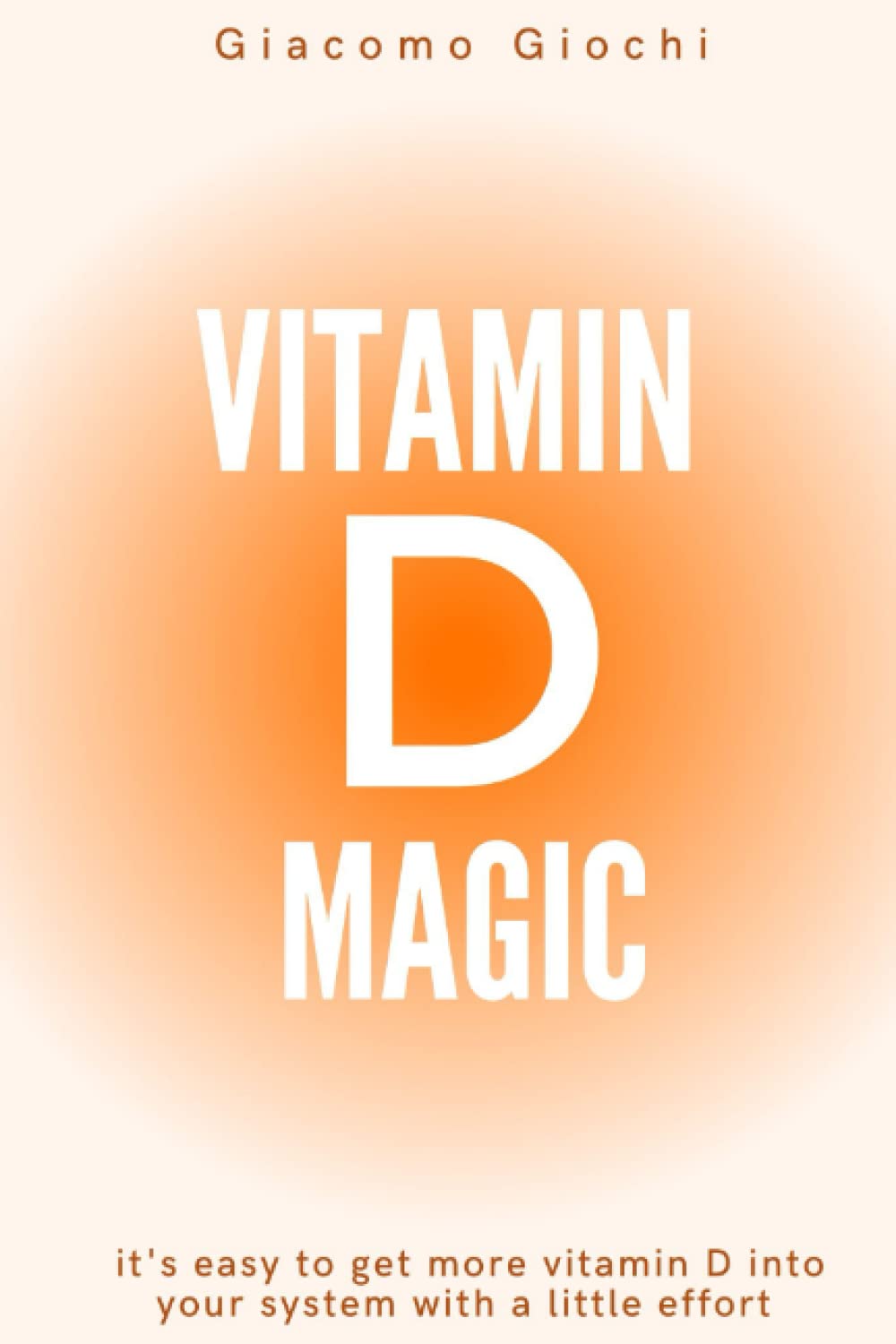 Vitamin D Magic: it's Easy to Get More Vitamin D Into Your System with a Little Effort