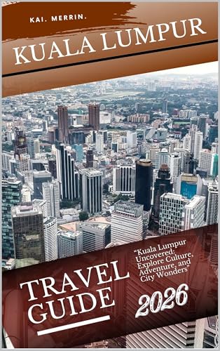 Kuala Lumpur Travel Guide 2026 (WanderSphere: The Global Travel Collection Book 19)