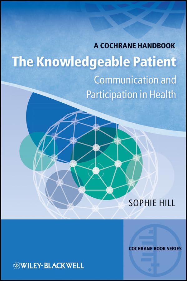The Knowledgeable Patient: Communication and Participation in Health (CBS- Cochrane Book Series 3)
