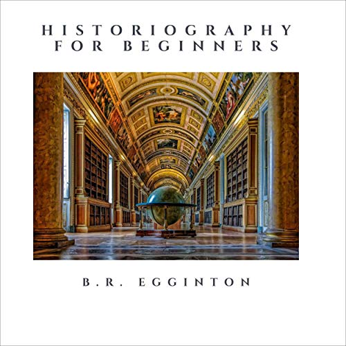 Historiography for Beginners by Ben Egginton episode artwork