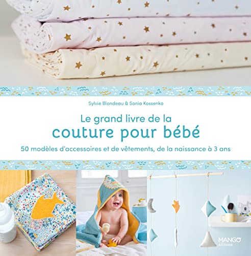Le grand livre de la couture pour bébé : 50 modèles...