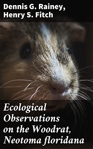 Amazon Com Ecological Observations On The Woodrat Neotoma Floridana Ebook Rainey Dennis G Fitch Henry S Kindle Store