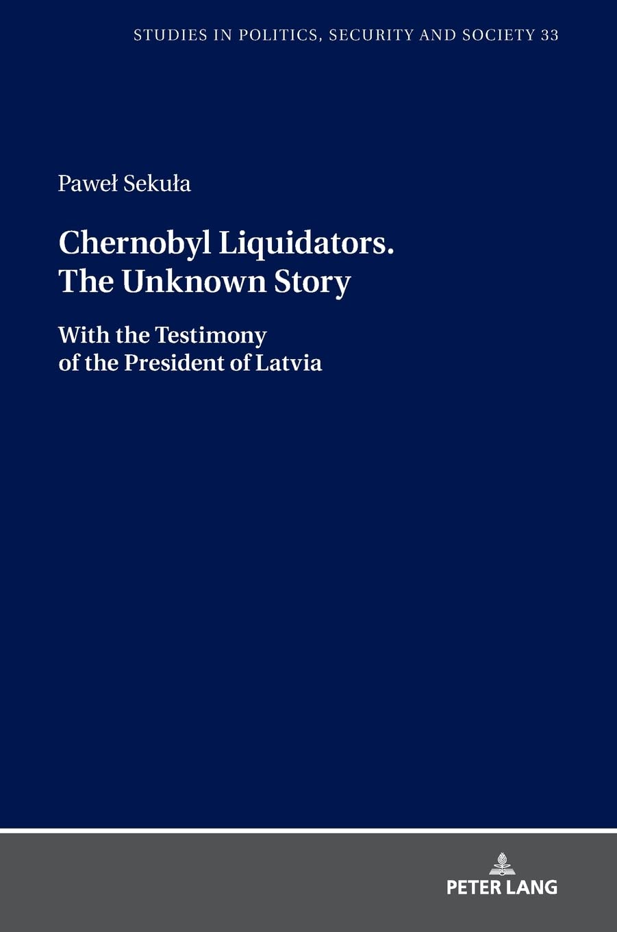 Chernobyl Liquidators. The Unknown Story: With the Testimony of the President of Latvia