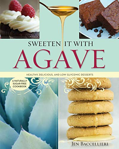 Sweeten It With Agave: Over 350 Recipes! A Naturally Sugar-free Cookbook