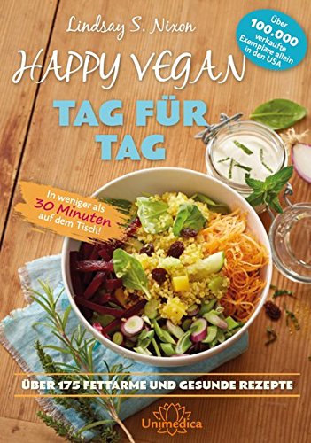 Happy Vegan Tag für Tag: In weniger als 30 Minuten auf dem Tisch - über 175 fettarme und gesunde R Happy Vegan Tag für Tag: In weniger als 30 Minuten auf dem Tisch - über 175 fettarme und gesunde R