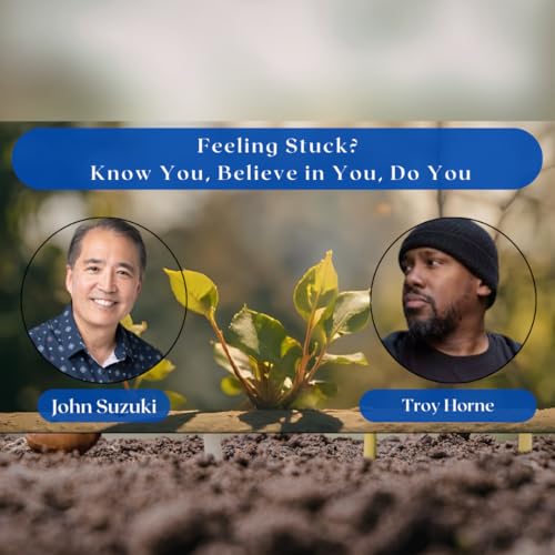 Ep 177 - Feeling Stuck? Know You, Believe in You, Do You!