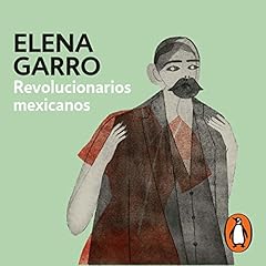 Revolucionarios mexicanos [Mexican Revolutionaries] Audiolibro Por Elena Garro arte de portada