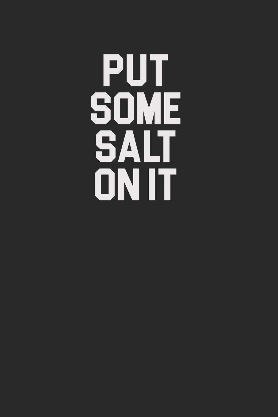 Put Some Salt On It 120 Page Notebook Lined Journal for Salt Lovers