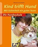 Kind trifft Hund: Mit Sicherheit ein gutes Team (Die Hundeschule)
