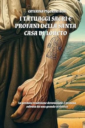 I TATUAGGI SACRI E PROFANI DELLA SANTA CASA DI LORETO: La perduta ...