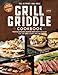 The Grill and Griddle Cookbook: 2 Books in 1 - Master Outdoor Cooking With Both Outdoor Flat-Top and Classic Grilling. Tap Into the Secrets, Tips and ... Chefs! The Ultimate BBQ Bible with Pictures